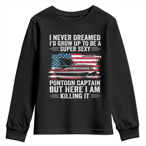 Funny Pontoon Captain Youth Sweatshirt I Never Dreamed I Would Grow Up To Be Super Sexy TS14 Black Print Your Wear