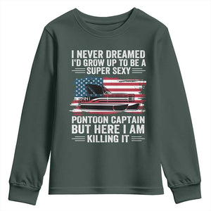 Funny Pontoon Captain Youth Sweatshirt I Never Dreamed I Would Grow Up To Be Super Sexy TS14 Dark Forest Green Print Your Wear