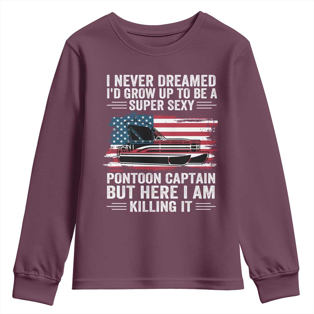 Funny Pontoon Captain Youth Sweatshirt I Never Dreamed I Would Grow Up To Be Super Sexy TS14 Maroon Print Your Wear