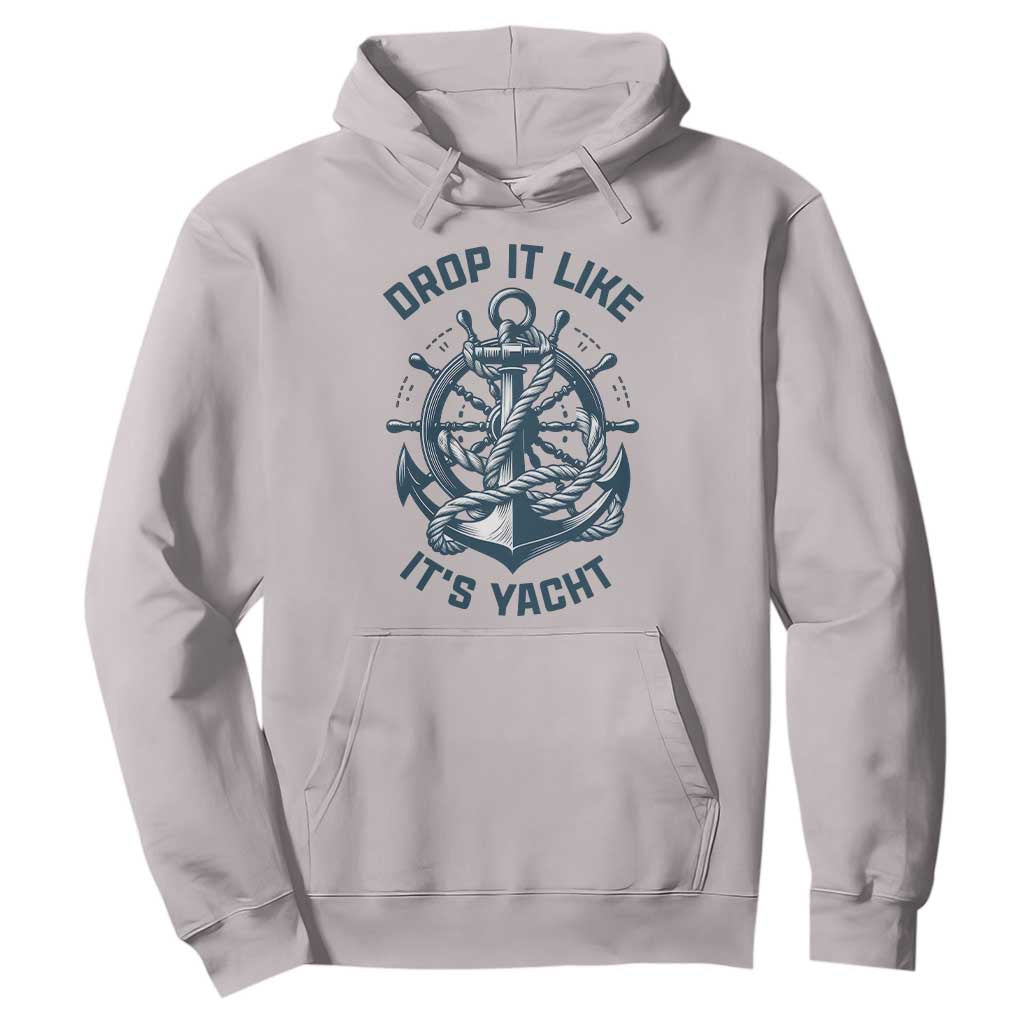 Funny Sailing Cruising Hoodie Drop It Like Its Yacht TS14 Ice Gray Print Your Wear