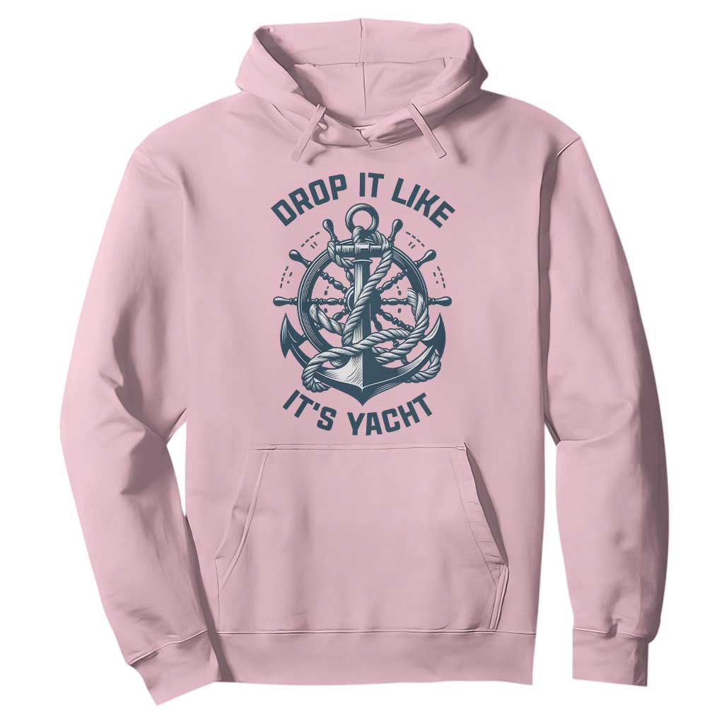 Funny Sailing Cruising Hoodie Drop It Like Its Yacht TS14 Light Pink Print Your Wear