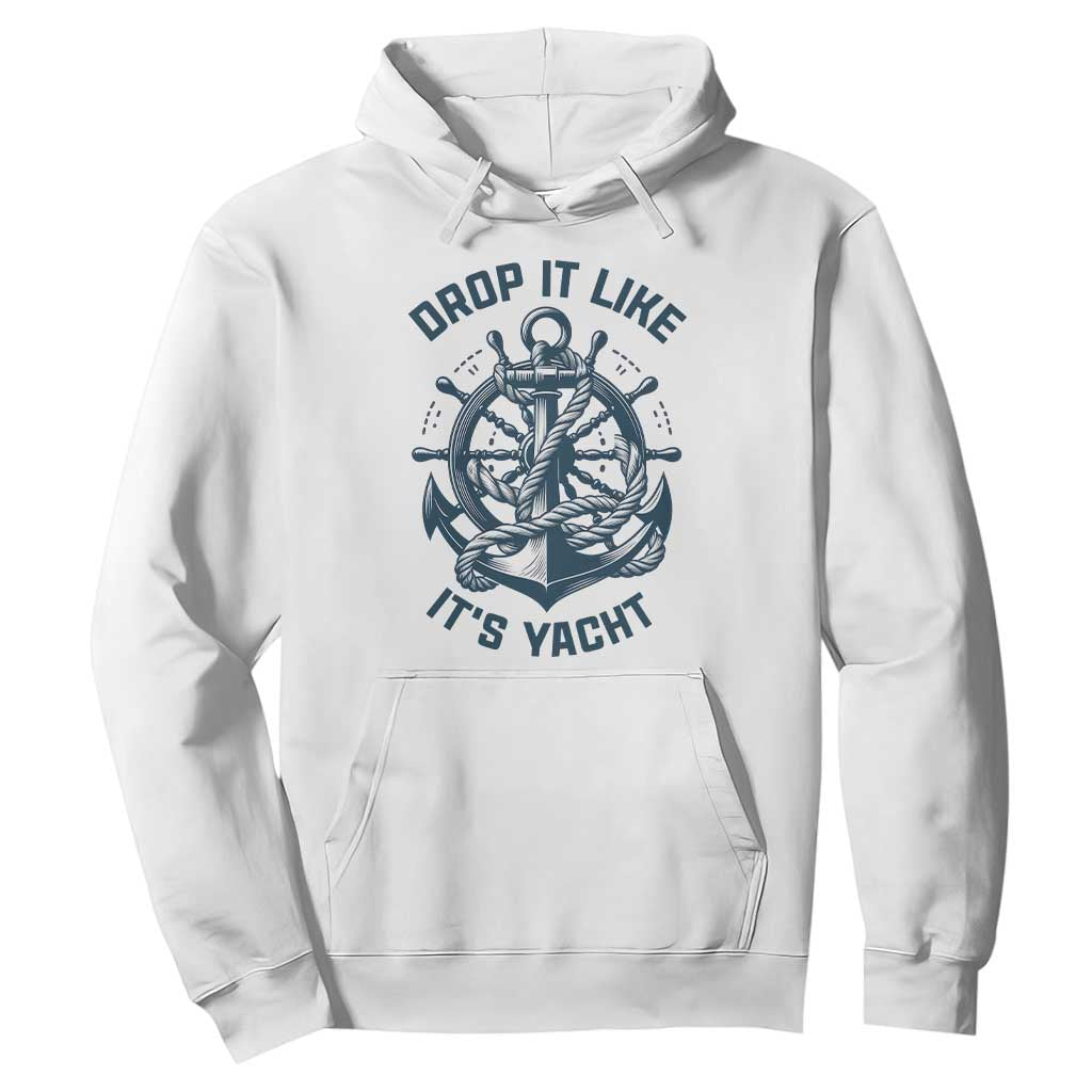 Funny Sailing Cruising Hoodie Drop It Like Its Yacht TS14 White Print Your Wear