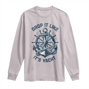 Funny Sailing Cruising Long Sleeve Shirt Drop It Like Its Yacht TS14 Ice Gray Print Your Wear