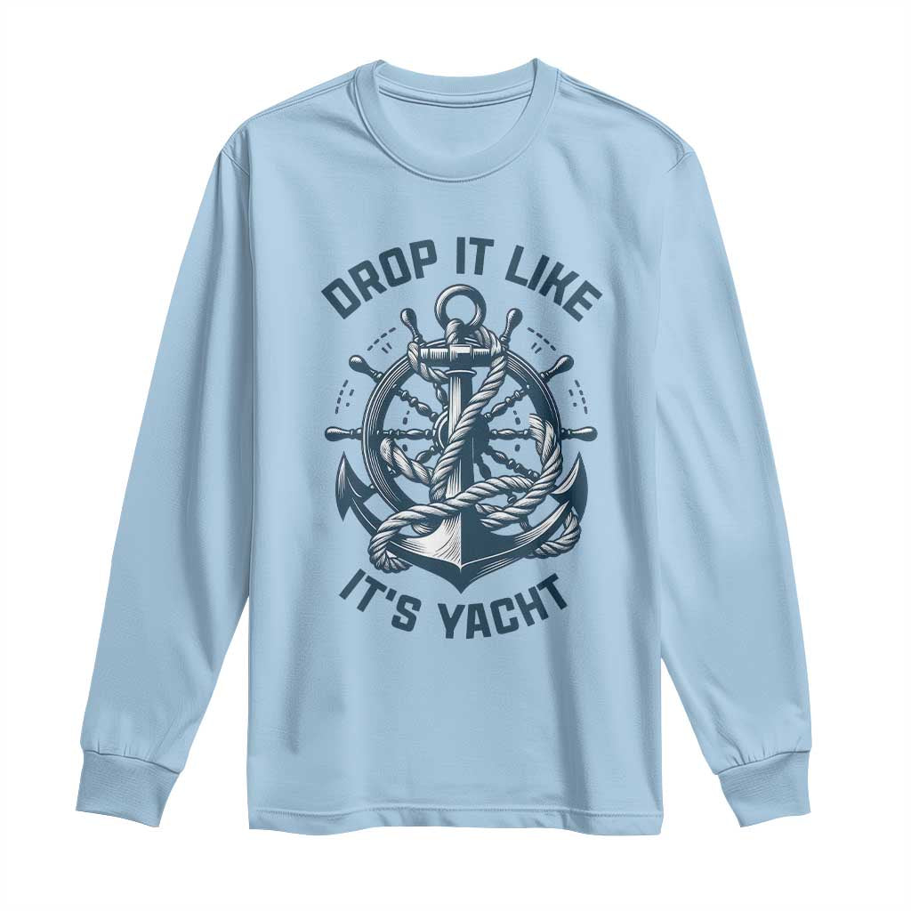 Funny Sailing Cruising Long Sleeve Shirt Drop It Like Its Yacht TS14 Light Blue Print Your Wear