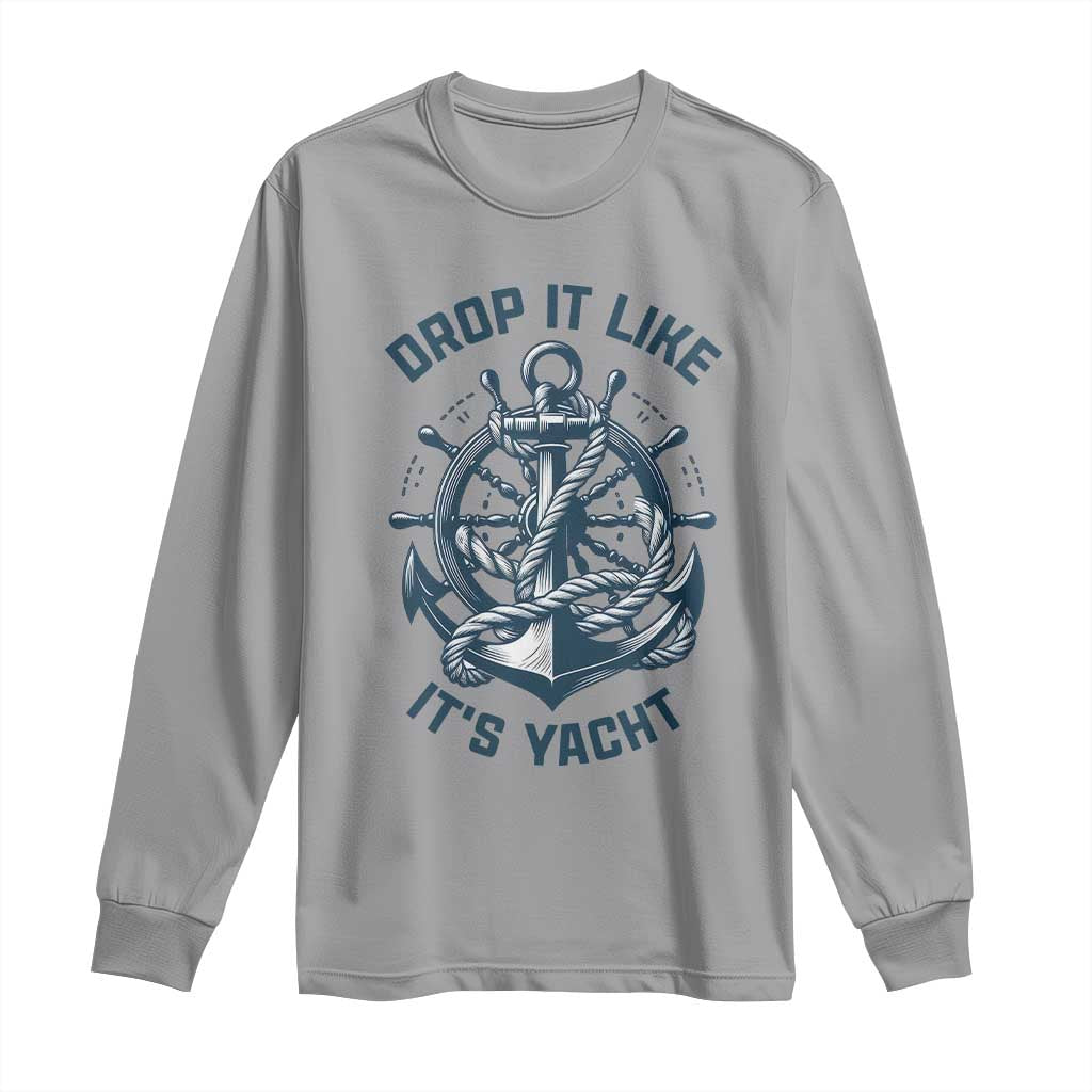 Funny Sailing Cruising Long Sleeve Shirt Drop It Like Its Yacht TS14 Sport Gray Print Your Wear