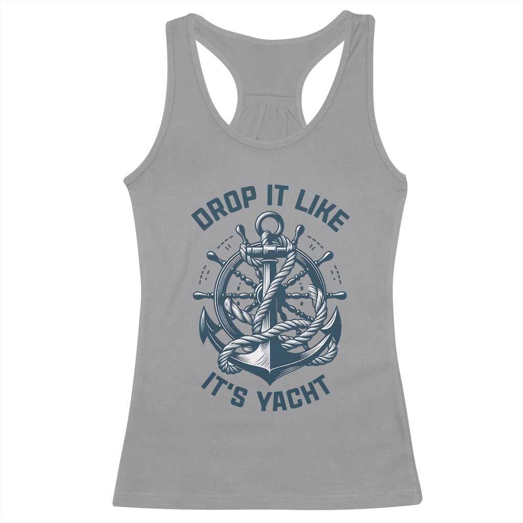 Funny Sailing Cruising Racerback Tank Top Drop It Like Its Yacht TS14 Sport Gray Print Your Wear