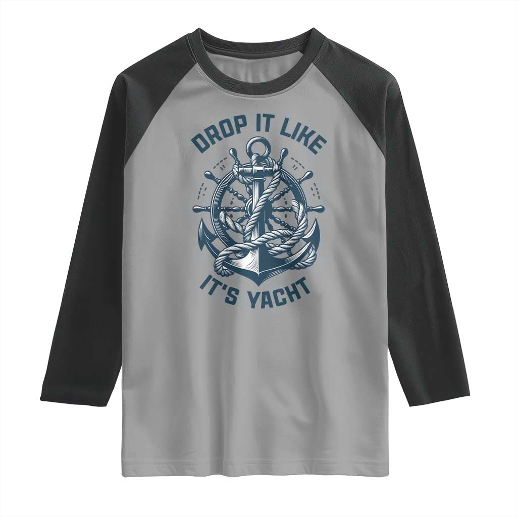 Funny Sailing Cruising Raglan Shirt Drop It Like Its Yacht TS14 Sport Gray Black Print Your Wear