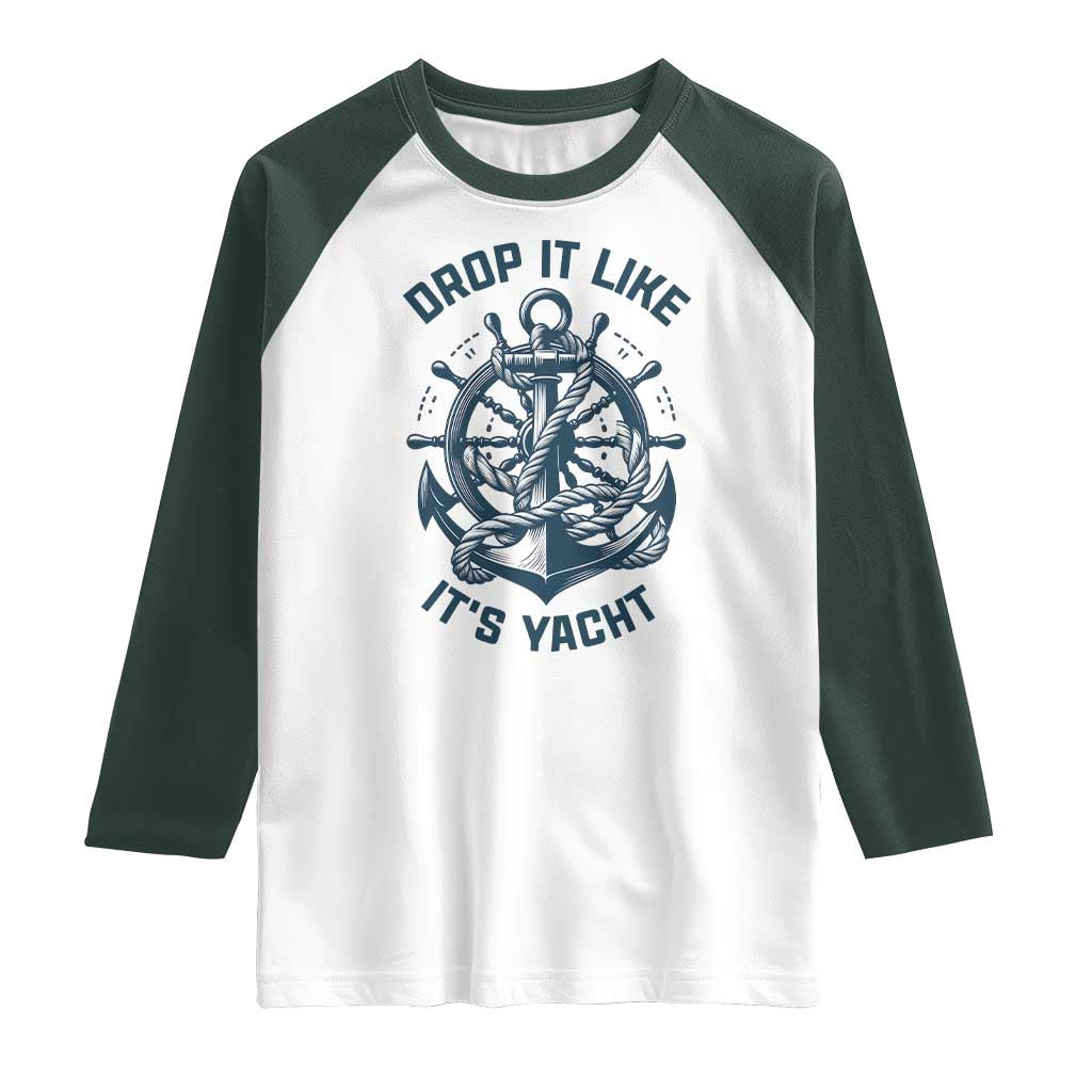 Funny Sailing Cruising Raglan Shirt Drop It Like Its Yacht TS14 White Dark Forest Green Print Your Wear
