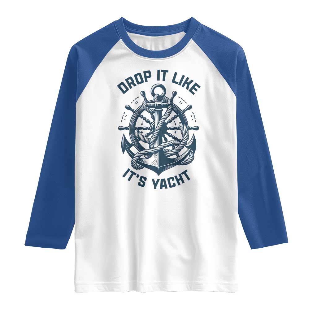Funny Sailing Cruising Raglan Shirt Drop It Like Its Yacht TS14 White Royal Print Your Wear