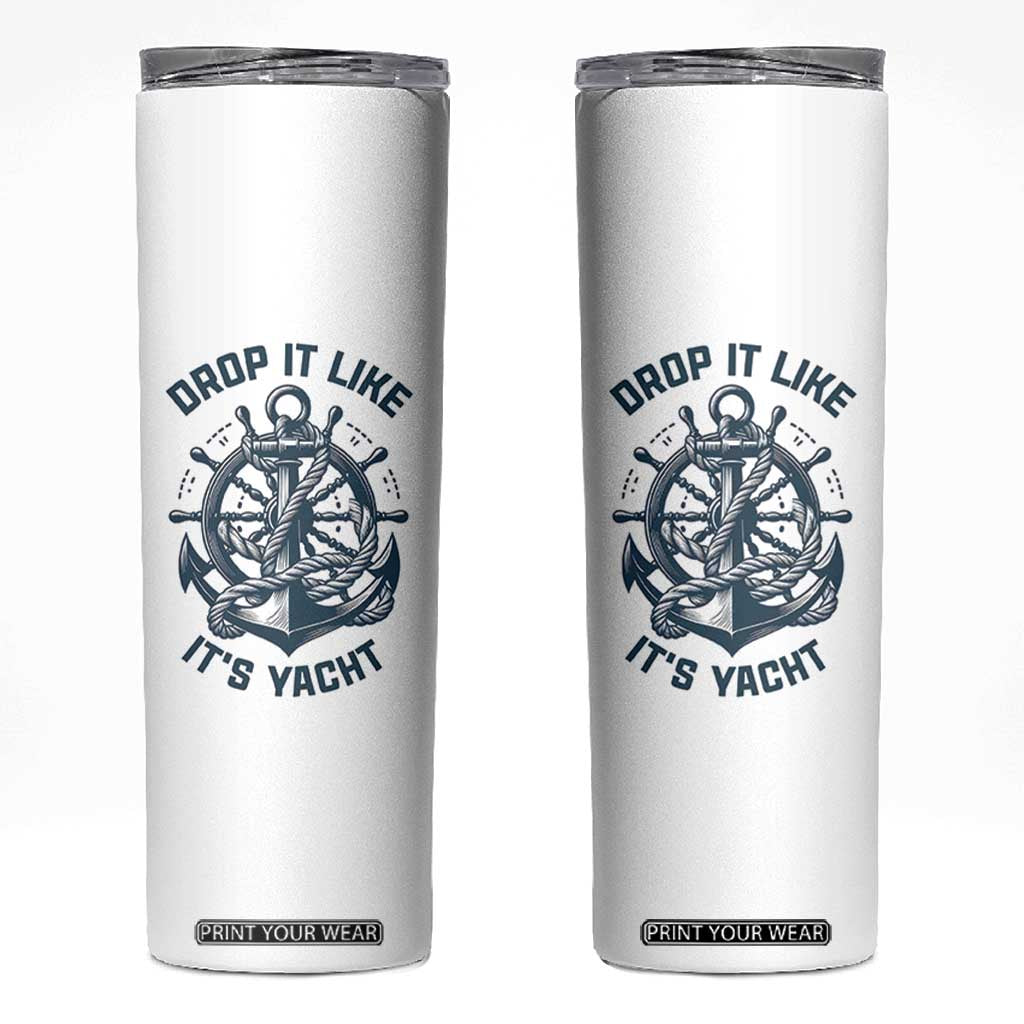 Funny Sailing Cruising Skinny Tumbler Drop It Like Its Yacht TS14 White Print Your Wear