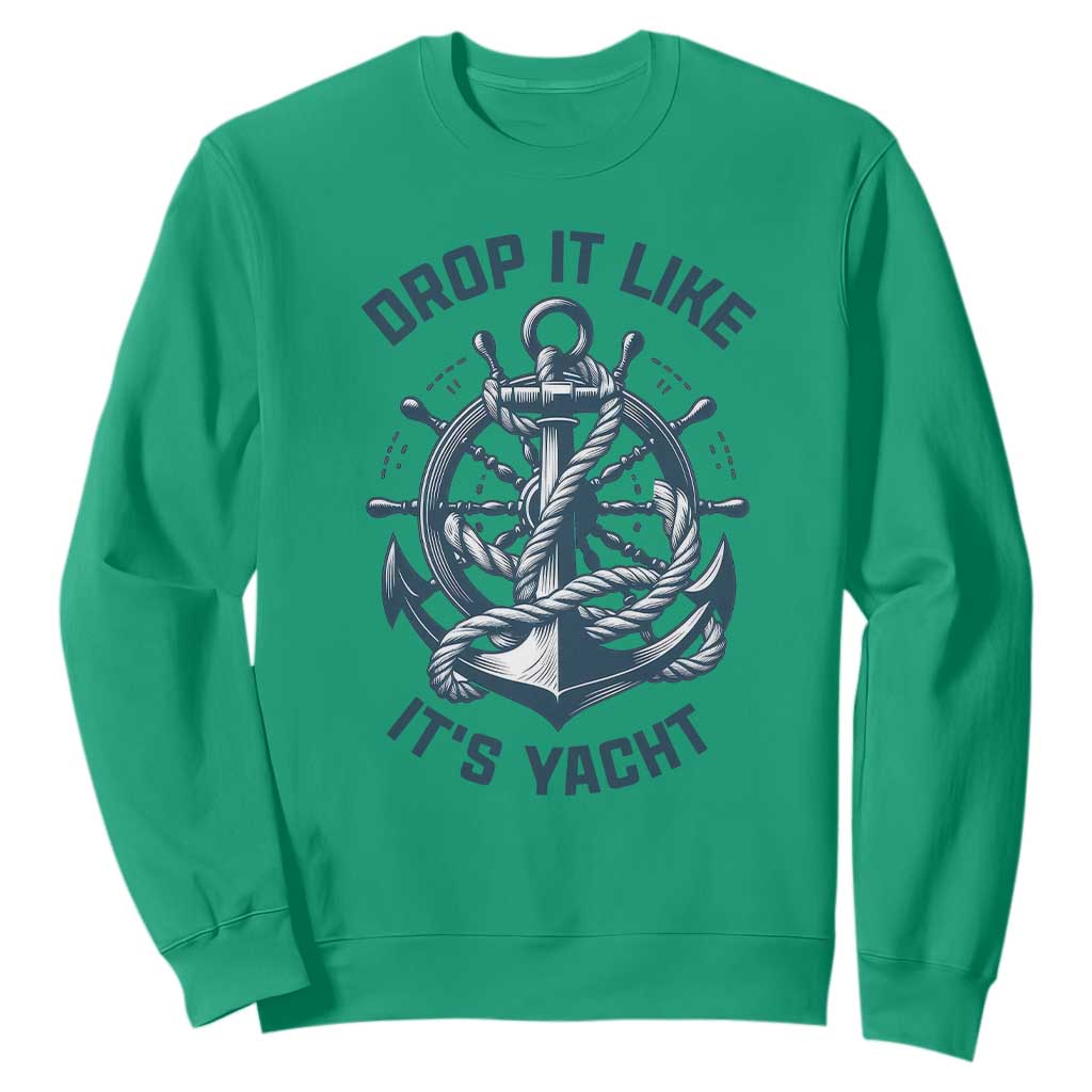 Funny Sailing Cruising Sweatshirt Drop It Like Its Yacht TS14 Irish Green Print Your Wear