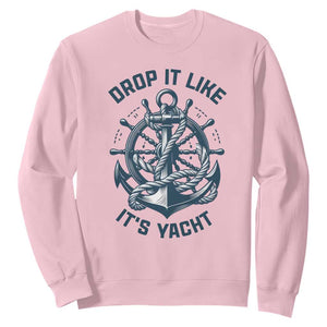 Funny Sailing Cruising Sweatshirt Drop It Like Its Yacht TS14 Light Pink Print Your Wear