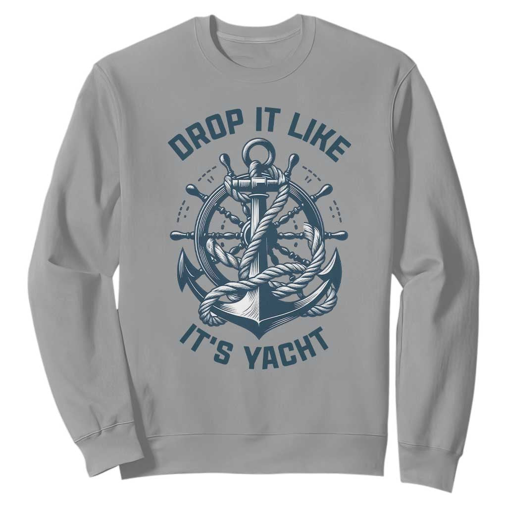 Funny Sailing Cruising Sweatshirt Drop It Like Its Yacht TS14 Sport Gray Print Your Wear