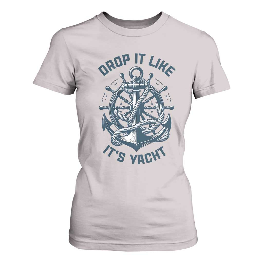 Funny Sailing Cruising T Shirt For Women Drop It Like Its Yacht TS14 Ice Gray Print Your Wear