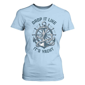 Funny Sailing Cruising T Shirt For Women Drop It Like Its Yacht TS14 Light Blue Print Your Wear