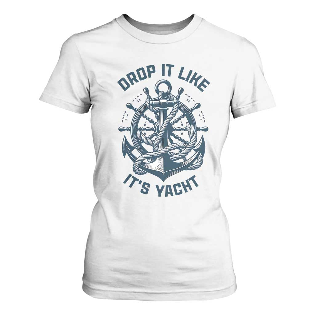 Funny Sailing Cruising T Shirt For Women Drop It Like Its Yacht TS14 White Print Your Wear