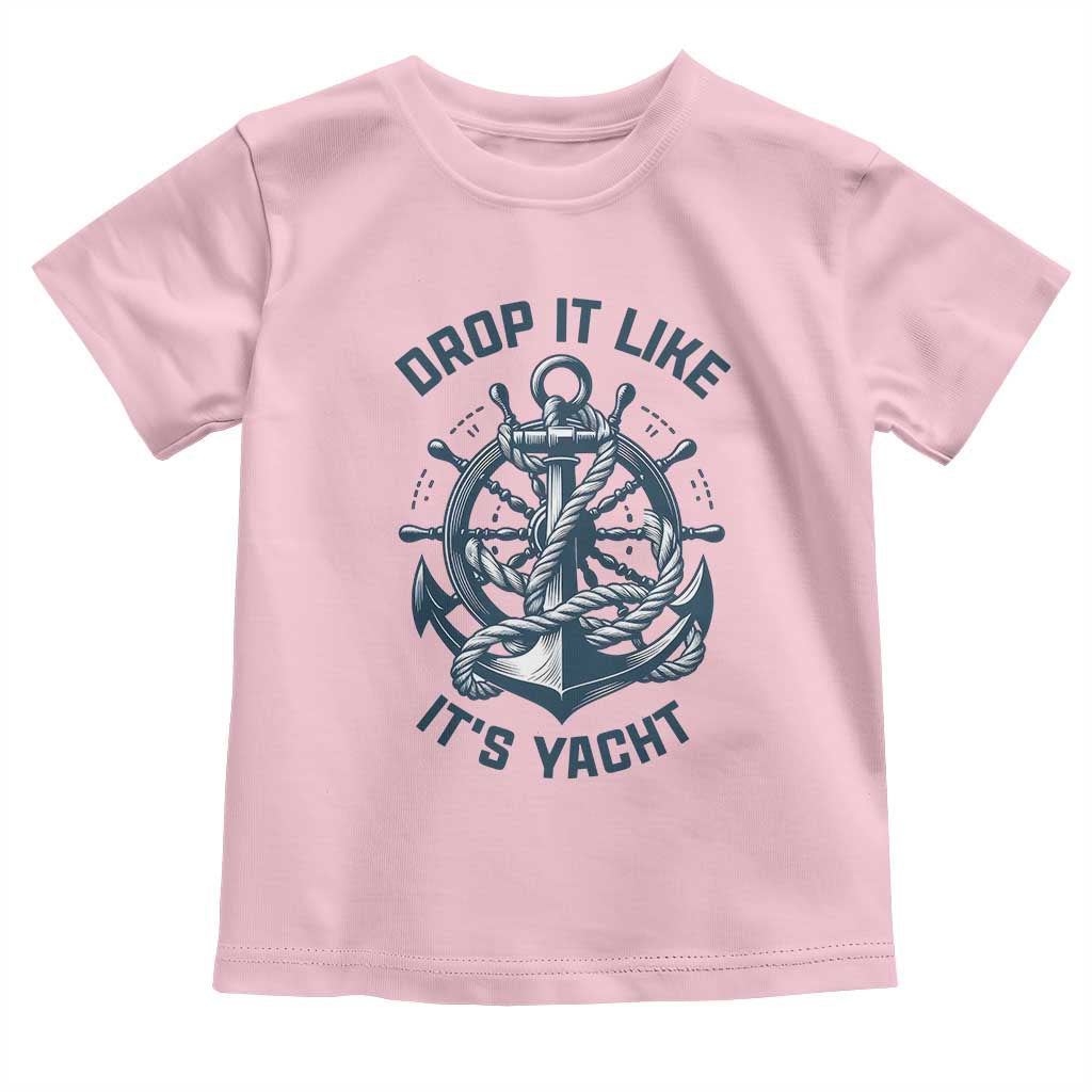 Funny Sailing Cruising Toddler T Shirt Drop It Like Its Yacht TS14 Light Pink Print Your Wear