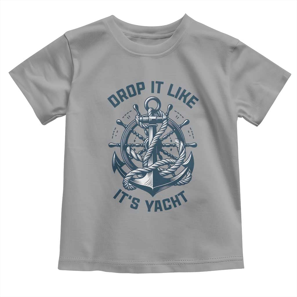 Funny Sailing Cruising Toddler T Shirt Drop It Like Its Yacht TS14 Sport Gray Print Your Wear