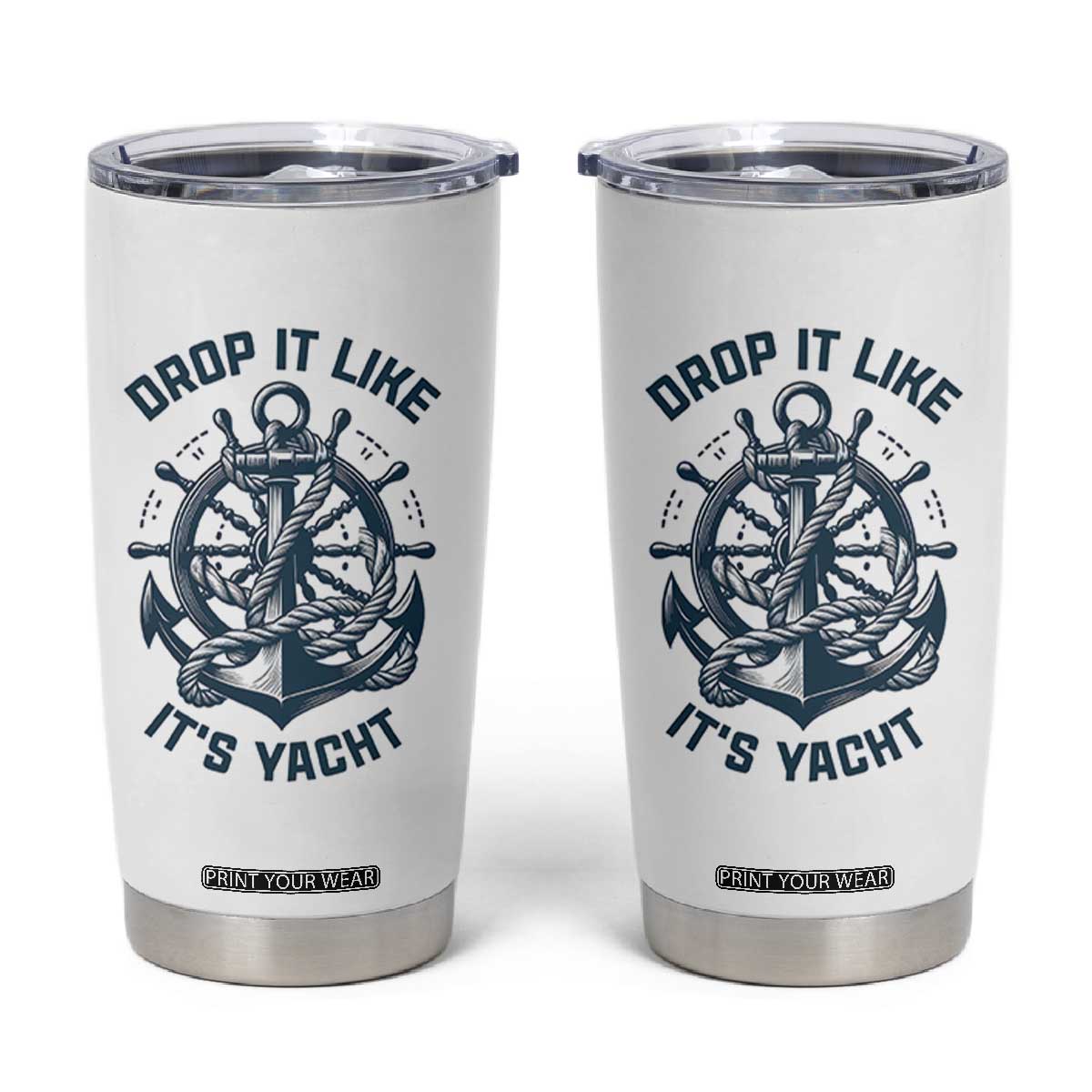 Funny Sailing Cruising Tumbler Cup Drop It Like Its Yacht TS14 White Print Your Wear