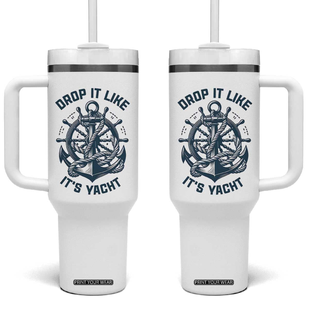 Funny Sailing Cruising Tumbler With Handle Drop It Like Its Yacht TS14 One Size: 40 oz White Print Your Wear