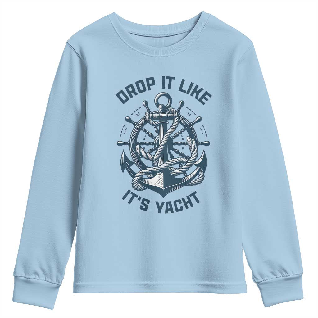 Funny Sailing Cruising Youth Sweatshirt Drop It Like Its Yacht TS14 Light Blue Print Your Wear
