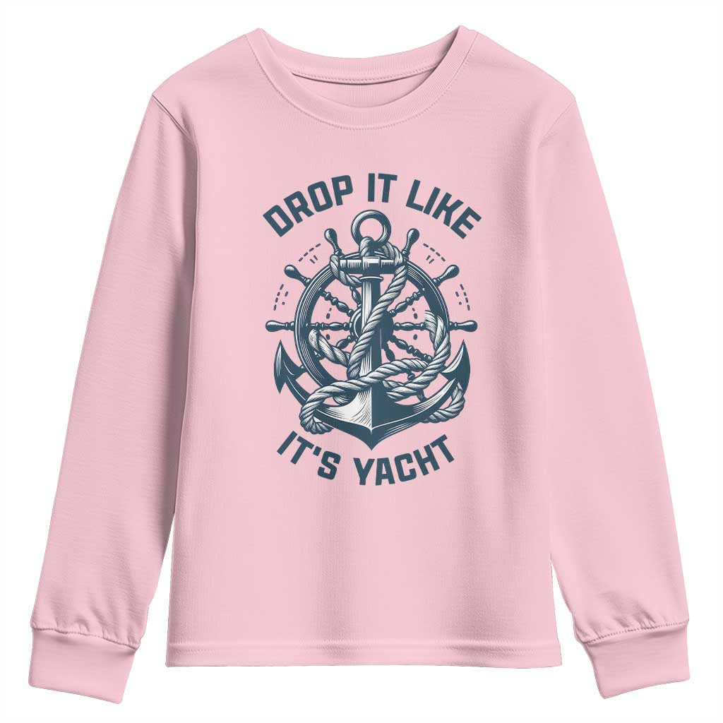 Funny Sailing Cruising Youth Sweatshirt Drop It Like Its Yacht TS14 Light Pink Print Your Wear