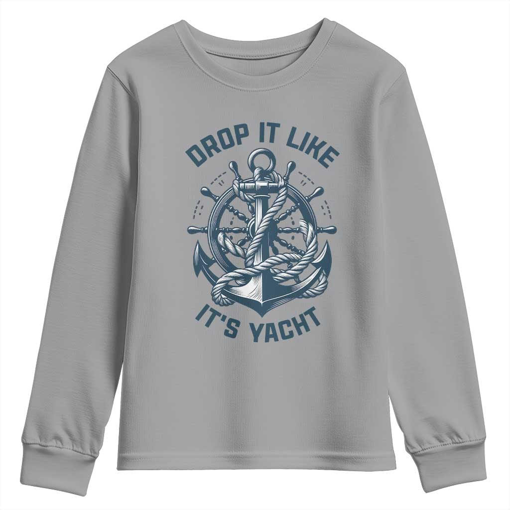 Funny Sailing Cruising Youth Sweatshirt Drop It Like Its Yacht TS14 Sport Gray Print Your Wear