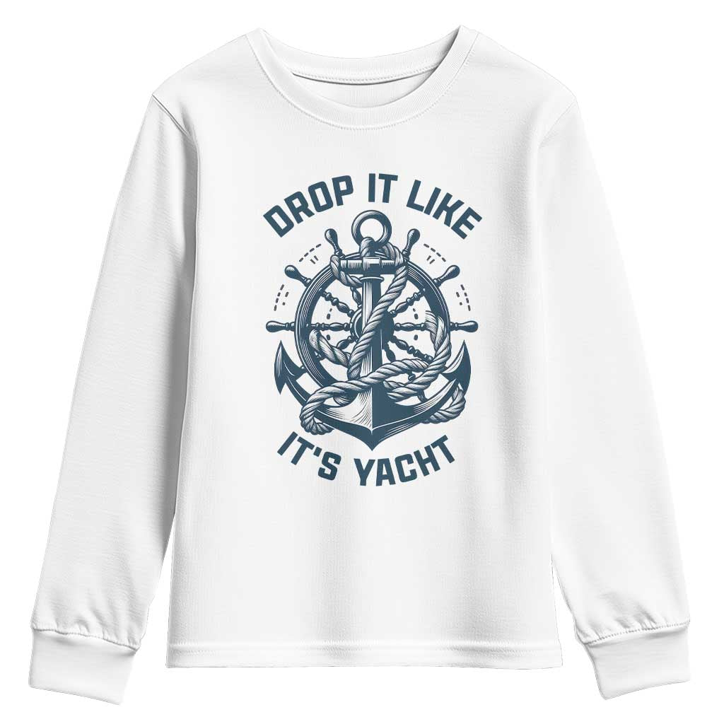 Funny Sailing Cruising Youth Sweatshirt Drop It Like Its Yacht TS14 White Print Your Wear