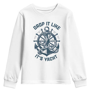 Funny Sailing Cruising Youth Sweatshirt Drop It Like Its Yacht TS14 White Print Your Wear