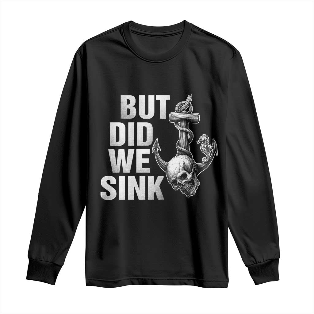 Funny Boating Long Sleeve Shirt But Did We Sink TS14 Black Print Your Wear