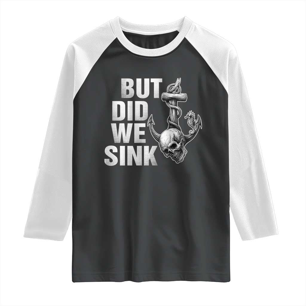 Funny Boating Raglan Shirt But Did We Sink TS14 Black White Print Your Wear