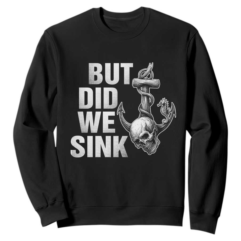 Funny Boating Sweatshirt But Did We Sink TS14 Black Print Your Wear