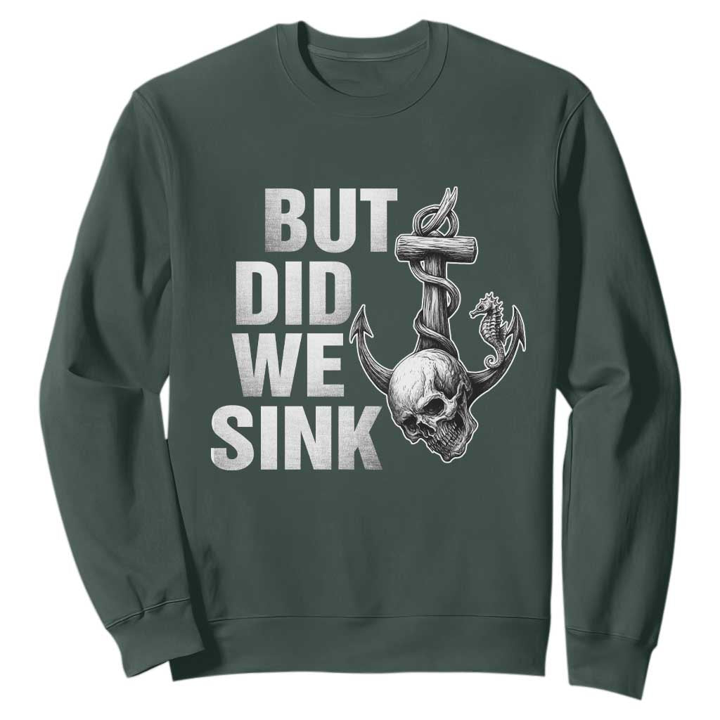 Funny Boating Sweatshirt But Did We Sink TS14 Dark Forest Green Print Your Wear
