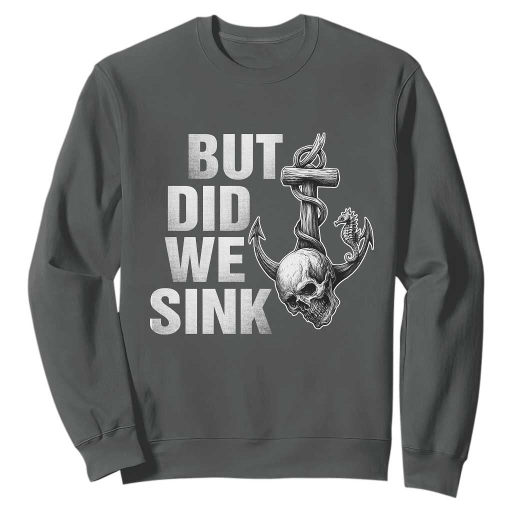 Funny Boating Sweatshirt But Did We Sink TS14 Dark Heather Print Your Wear