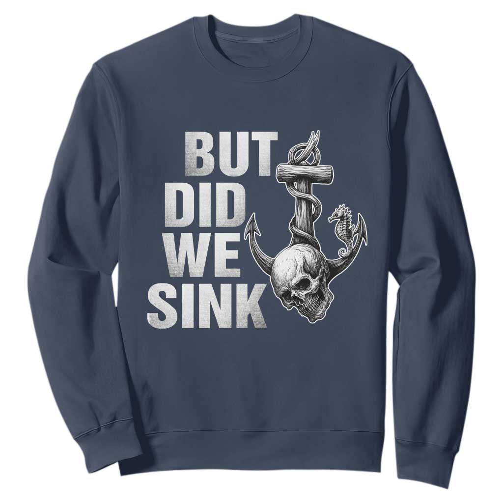 Funny Boating Sweatshirt But Did We Sink TS14 Navy Print Your Wear