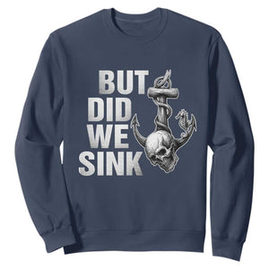 Funny Boating Sweatshirt But Did We Sink TS14 Navy Print Your Wear