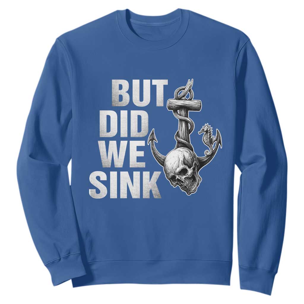 Funny Boating Sweatshirt But Did We Sink TS14 Royal Blue Print Your Wear