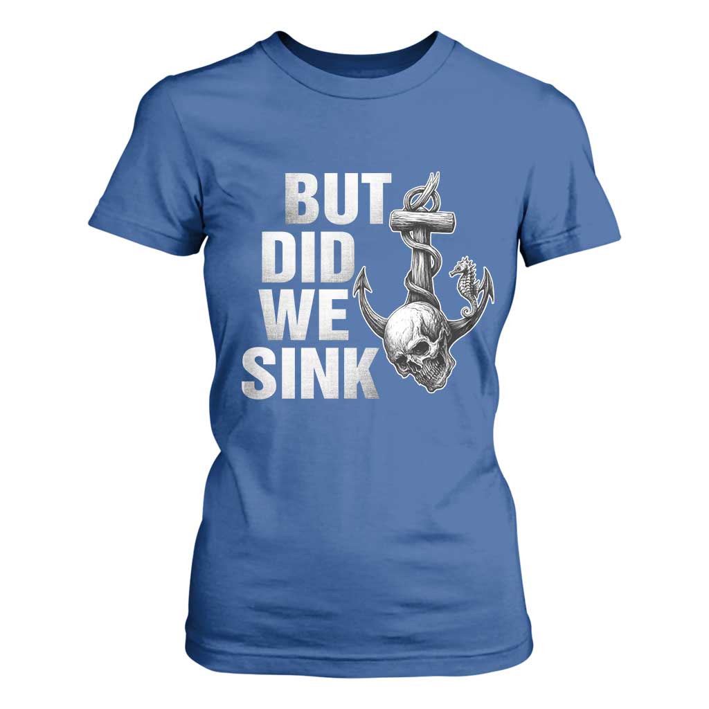 Funny Boating T Shirt For Women But Did We Sink TS14 Royal Blue Print Your Wear