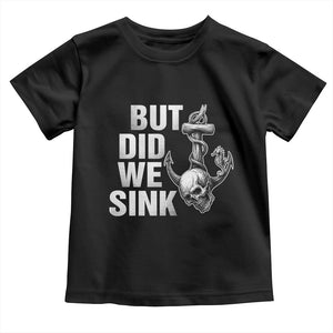 Funny Boating Toddler T Shirt But Did We Sink TS14 Black Print Your Wear