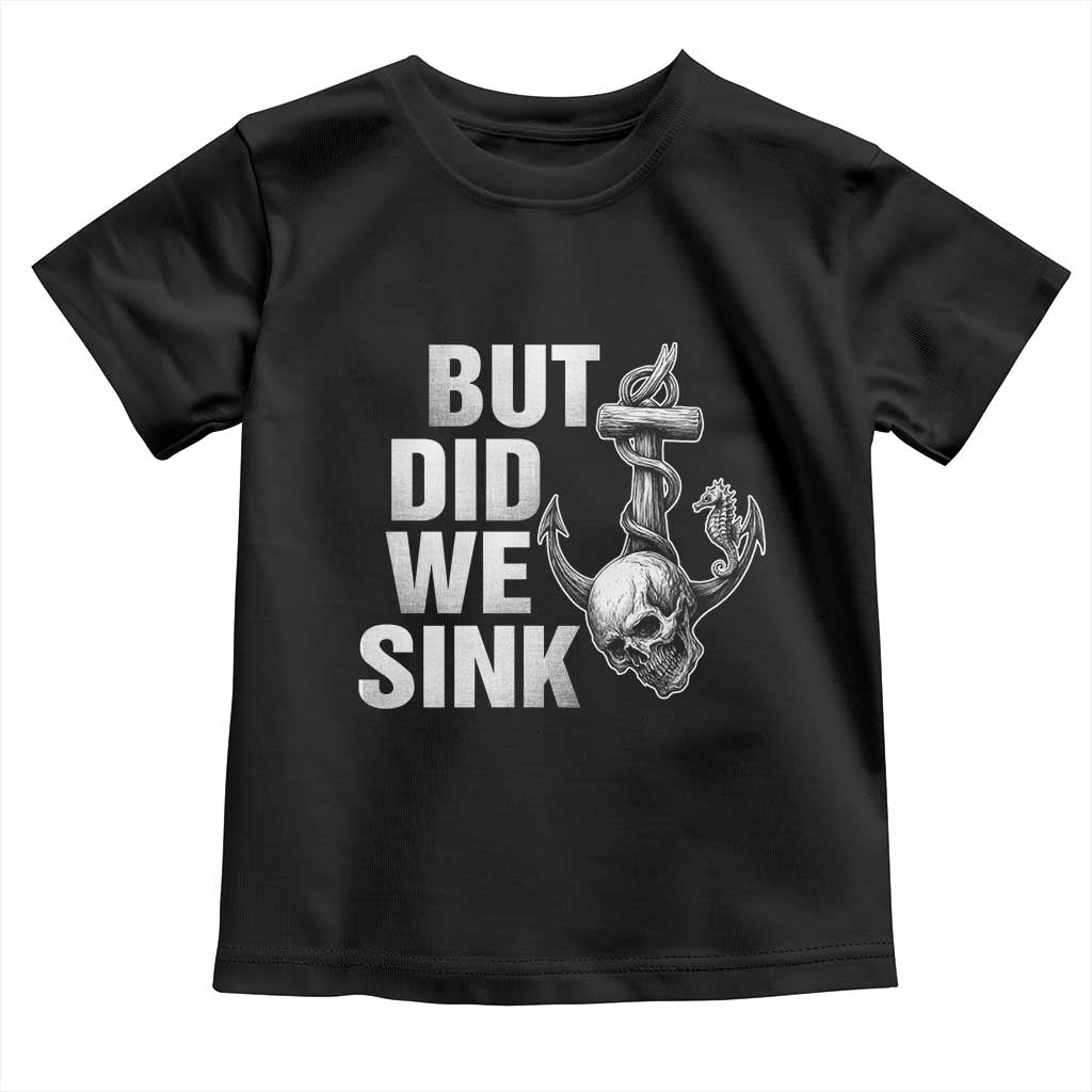 Funny Boating Toddler T Shirt But Did We Sink TS14 Black Print Your Wear