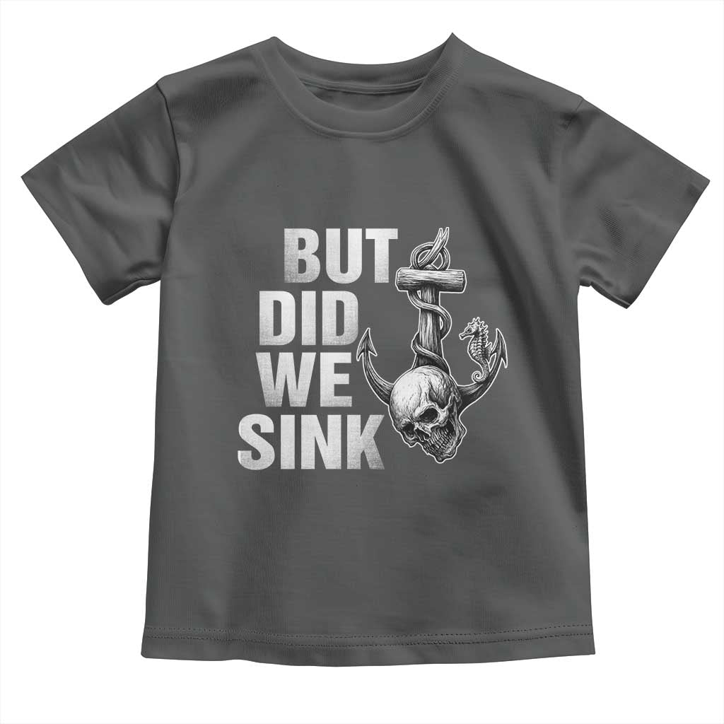 Funny Boating Toddler T Shirt But Did We Sink TS14 Dark Heather Print Your Wear