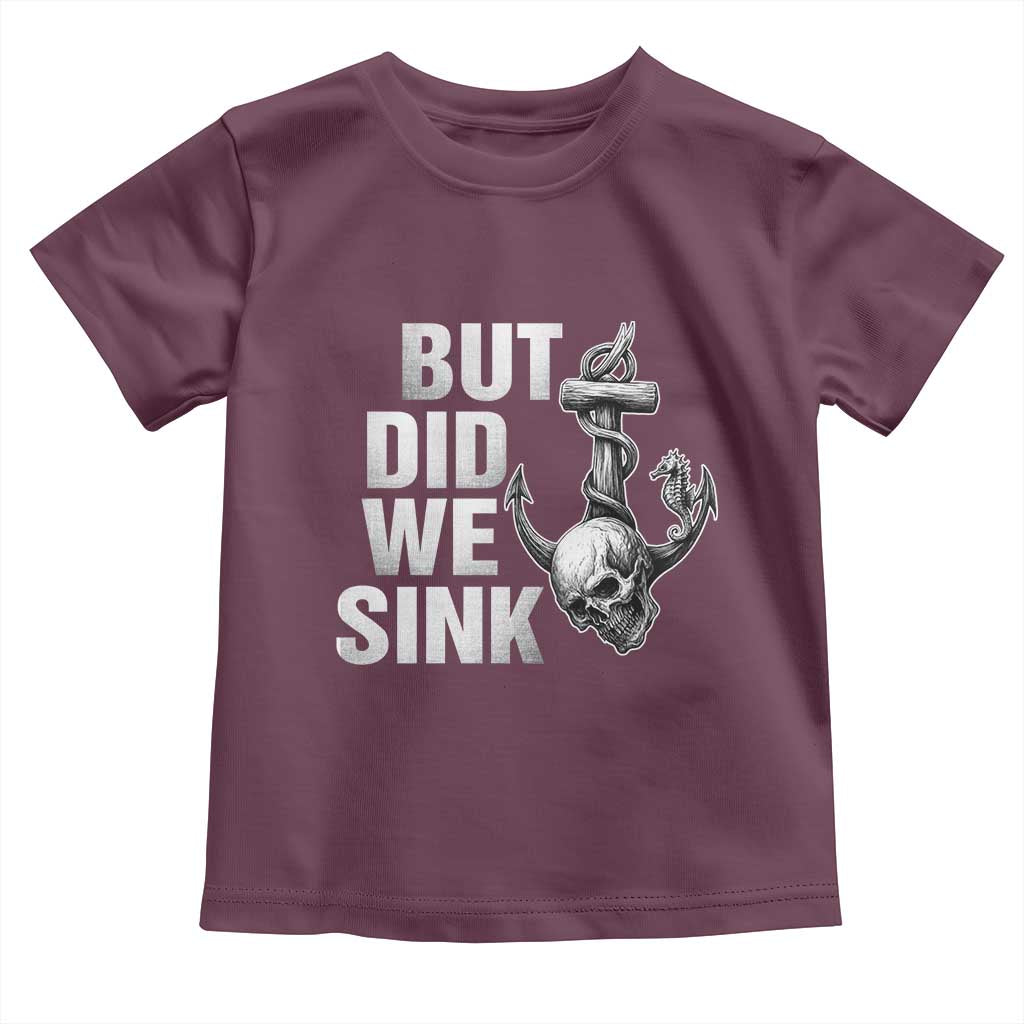 Funny Boating Toddler T Shirt But Did We Sink TS14 Maroon Print Your Wear