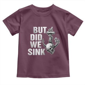 Funny Boating Toddler T Shirt But Did We Sink TS14 Maroon Print Your Wear