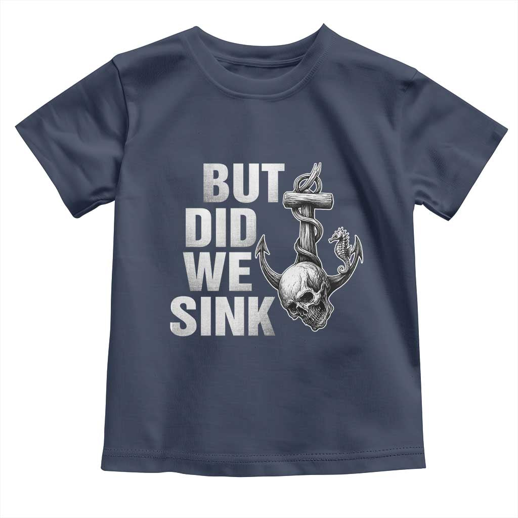 Funny Boating Toddler T Shirt But Did We Sink TS14 Navy Print Your Wear