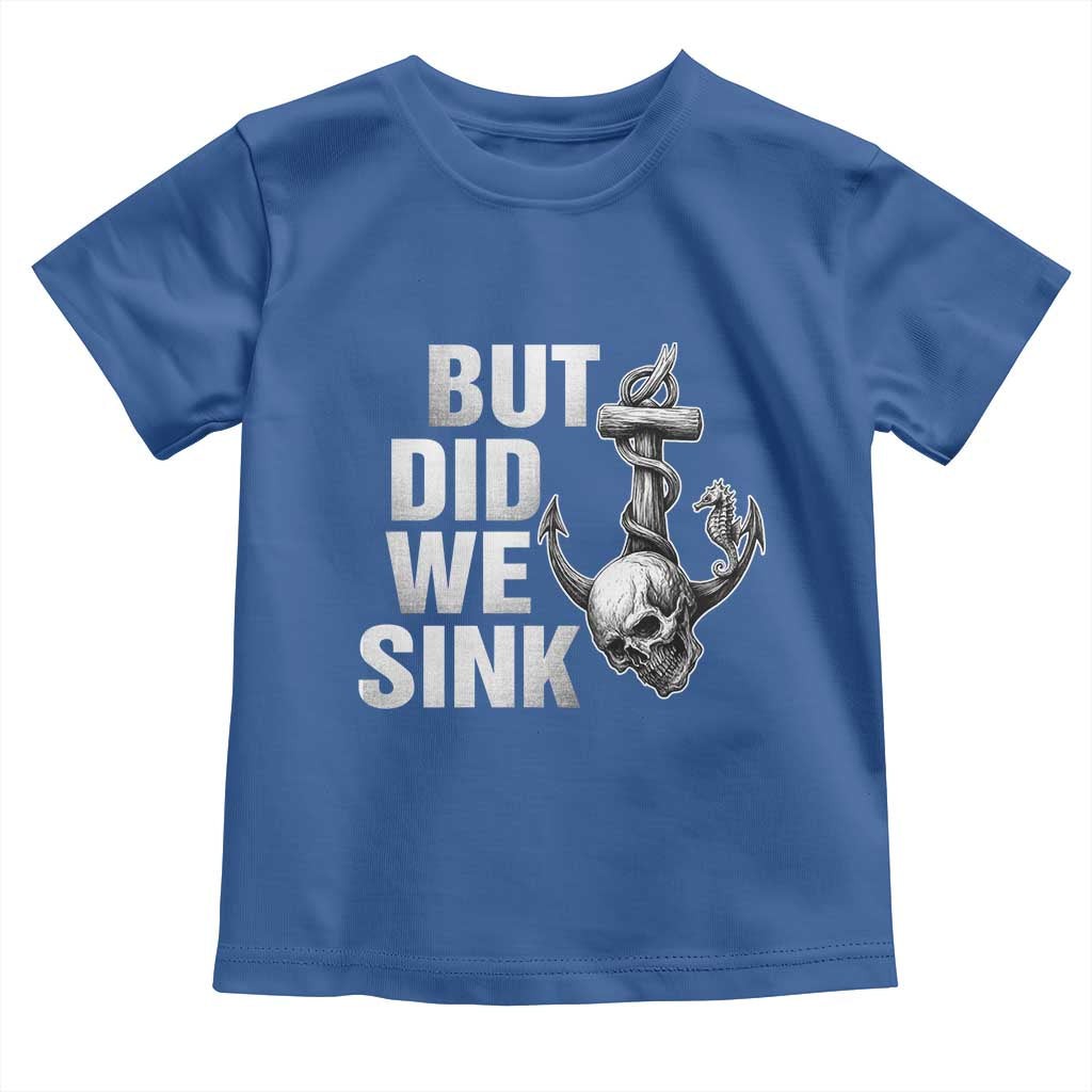 Funny Boating Toddler T Shirt But Did We Sink TS14 Royal Blue Print Your Wear