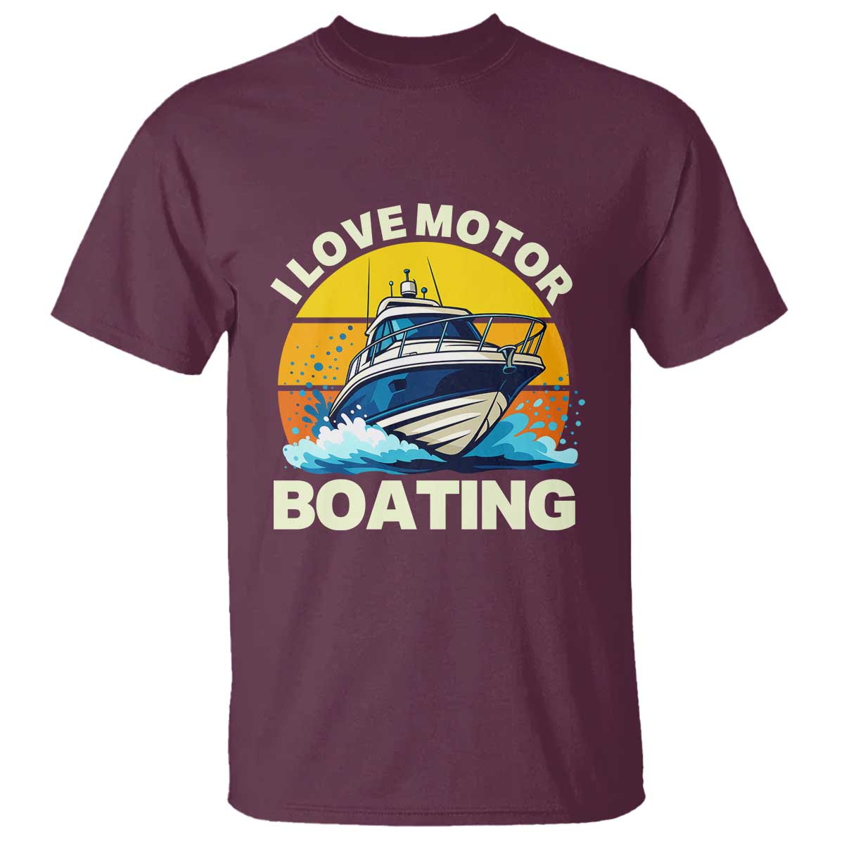 Funny Boater T Shirt I Love Motorboating TS14 Maroon Print Your Wear