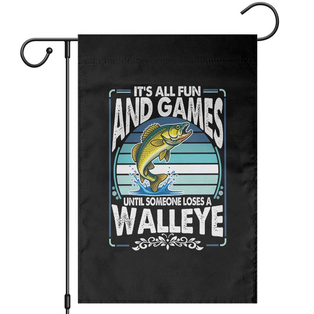 Funny Fishing Garden Flag It Is All Fun And Games Until Someone Loses A Walleye TS14 Black Print Your Wear