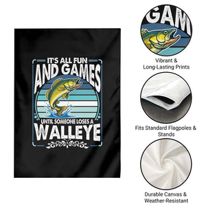 Funny Fishing Garden Flag It Is All Fun And Games Until Someone Loses A Walleye TS14 Print Your Wear