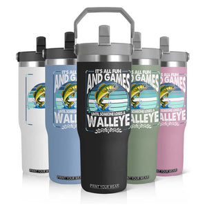Funny Fishing Flip Straw Tumbler It Is All Fun And Games Until Someone Loses A Walleye TS14 Print Your Wear