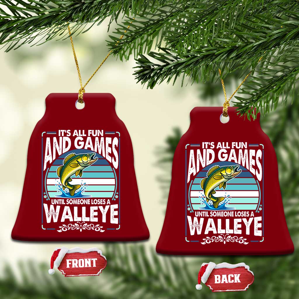 Funny Fishing Ceramic Ornament It Is All Fun And Games Until Someone Loses A Walleye TS14 Print Your Wear